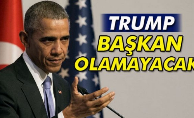 Obama: ‘Trump başkan olamayacak’