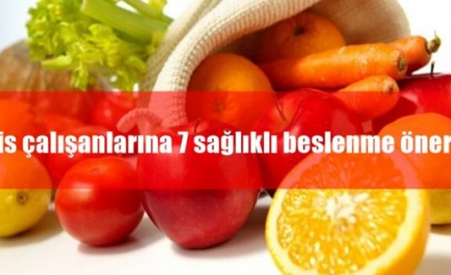 Ofis çalışanlarına 7 sağlıklı beslenme önerisiOfis çalışanlarına 7 sağlıklı beslenme önerisi