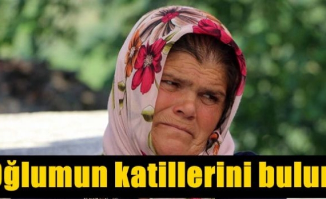 'Oğlumun katillerini bulun'