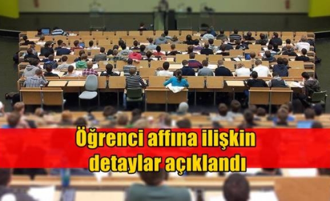 Öğrenci affına ilişkin detaylar açıklandı