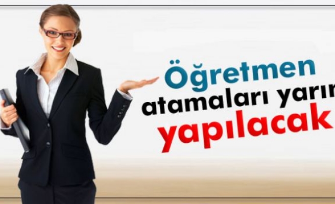 Öğretmen atamaları yarın yapılacak