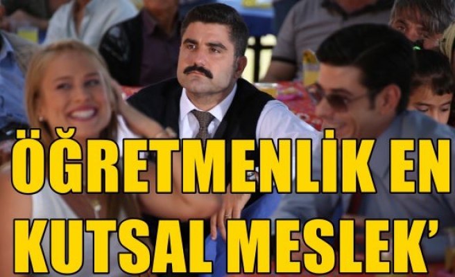  ÖĞRETMENLİK EN KUTSAL MESLEK’