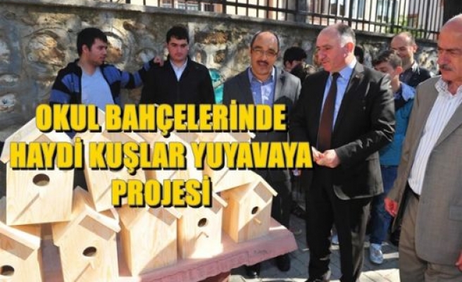 OKUL BAHÇELERİNE HAYDİ KUŞLAR YUVAYA PROJESİ