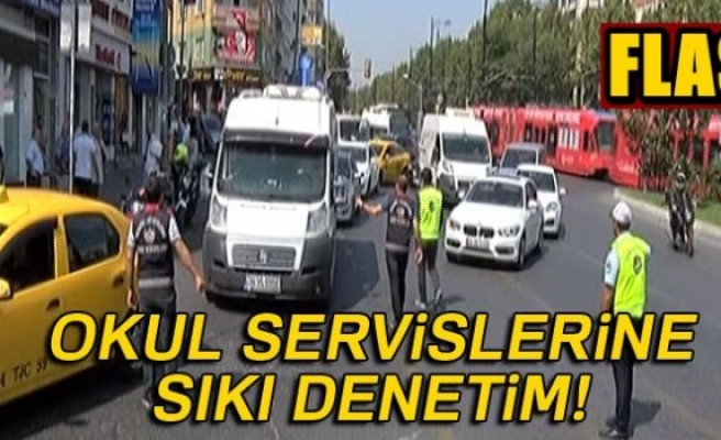 Okul servislerine önlem: 'Sıkı denetim'