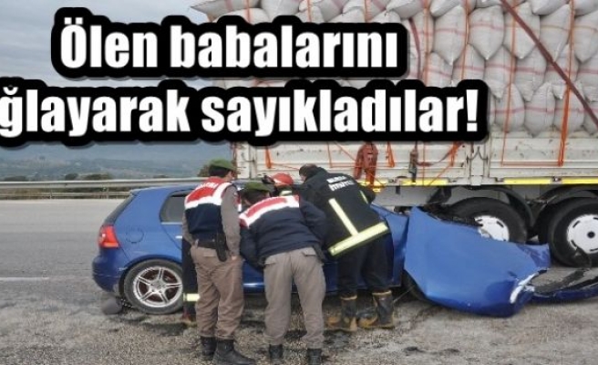  Ölen babalarını ağlayarak sayıkladılar!