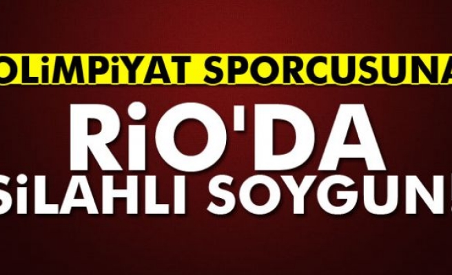 Olimpiyat sporcusuna Rio'da silahlı soygun