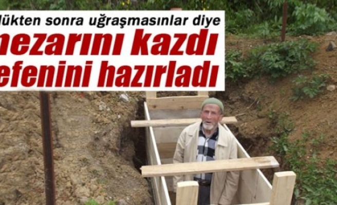 Ölmeden önce mezarını ve kefenini hazırladı