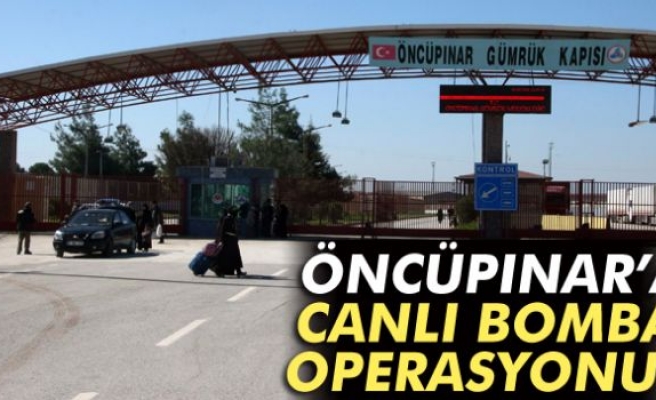 Öncüpınar’a canlı bomba operasyonu!