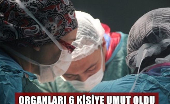 Organları 6 kişiye umut oldu