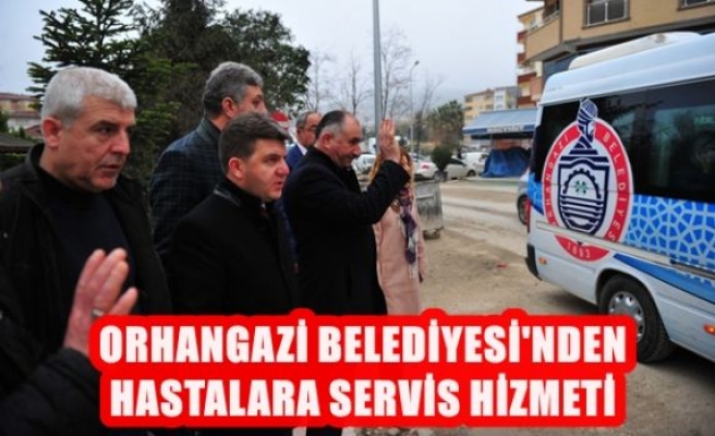 Orhangazi Belediyesi'nden Hastalara Servis Hizmeti