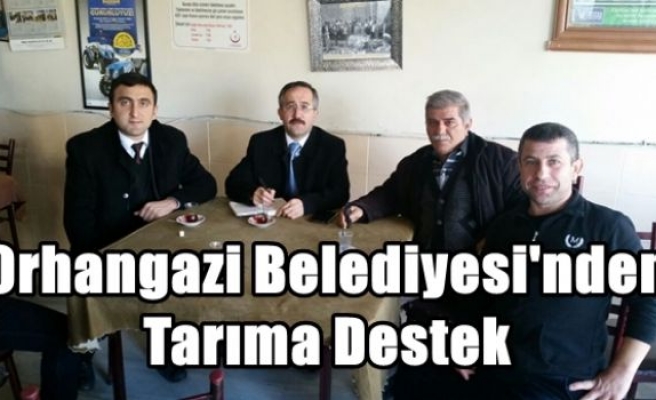 Orhangazi Belediyesi'nden Tarıma Destek