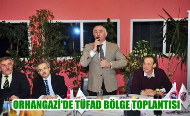 Orhangazi'de TÜFAD Bölge Toplantısı