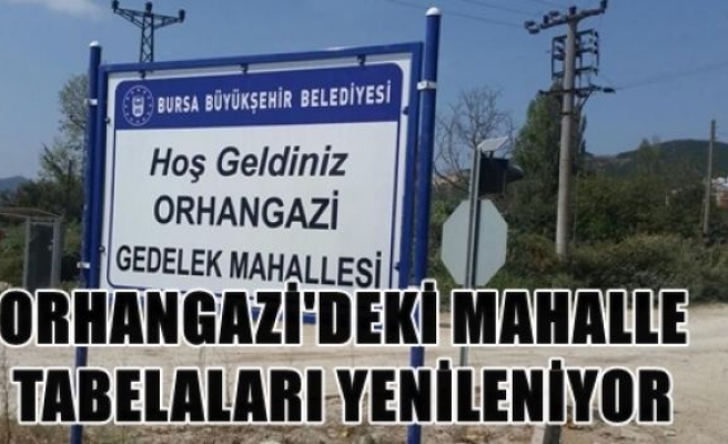 Orhangazi'deki mahalle tabelaları yenilenilyor