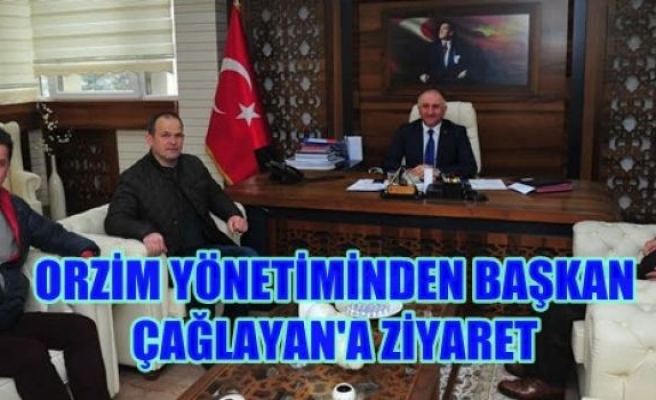 ORZİM YÖNETİMİNDEN BAŞKAN ÇAĞLAYAN'A ZİYARET