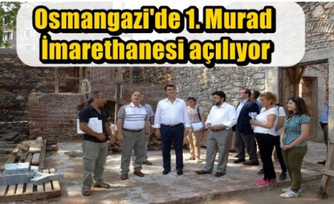 Osmangazi'de 1. Murad İmarethanesi açılıyor