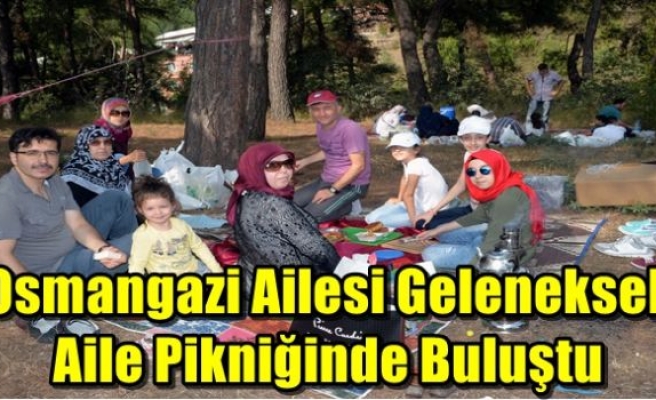 Osmangazi Ailesi Geleneksel Aile Pikniğinde Buluştu