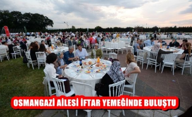 Osmangazi Ailesi İftar Yemeğinde Buluştu 