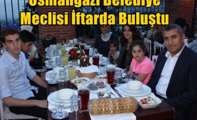 Osmangazi Belediye Meclisi İftarda Buluştu