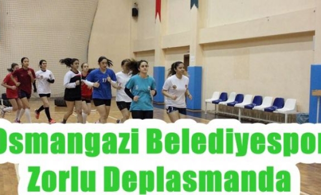 Osmangazi Belediyespor Zorlu Deplasmanda