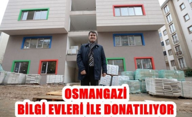 Osmangazi Bilgi Evleri ile donatılıyor