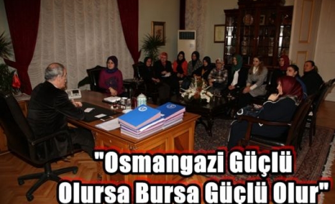 “Osmangazi Güçlü Olursa Bursa Güçlü Olur“