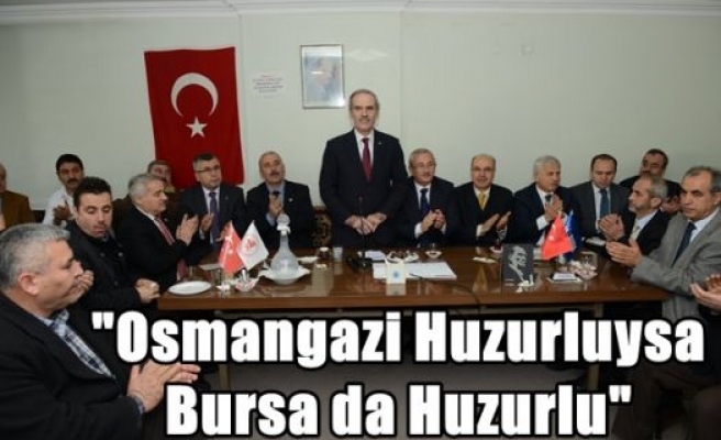 “Osmangazi Huzurluysa Bursa da Huzurlu“