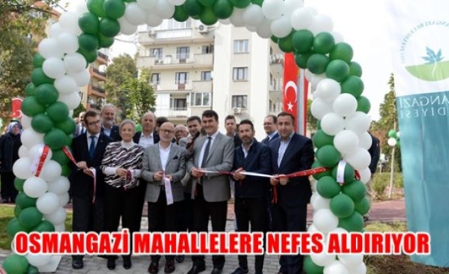 Osmangazi mahallelere nefes aldırıyor