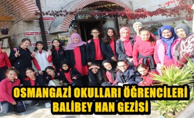 OSMANGAZİ OKULLARI ÖĞRENCİLERİ BALİBEY HAN GEZİSİ