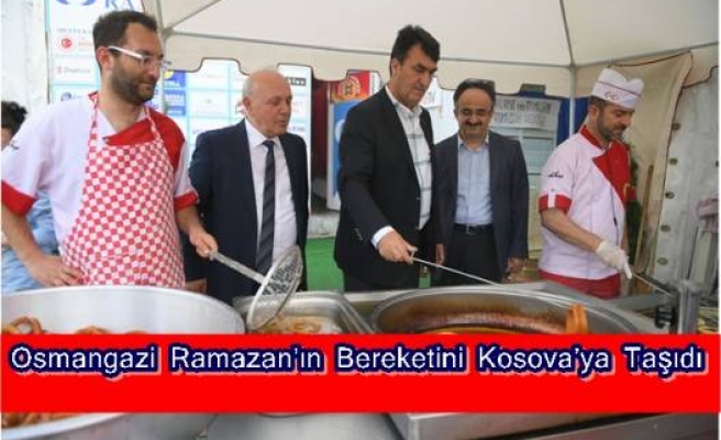 Osmangazi Ramazan’ın Bereketini Kosova’ya Taşıdı 