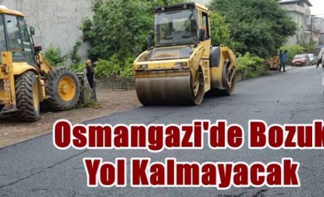 Osmangazi'de Bozuk Yol Kalmayacak