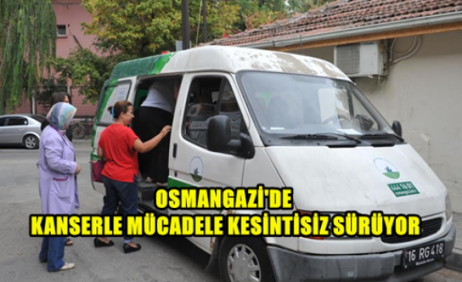 Osmangazi’de Kanserle Mücadele Kesintisiz Sürüyor