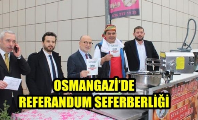 OSMANGAZİ’DE REFERANDUM SEFERBERLİĞİ