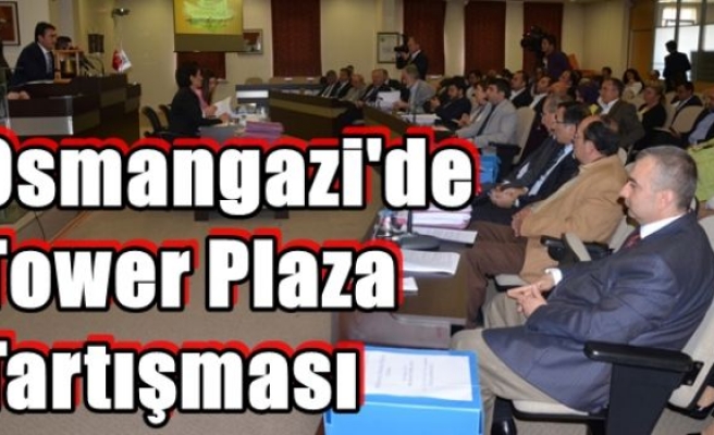 Osmangazi'de Tower Plaza Tartışması