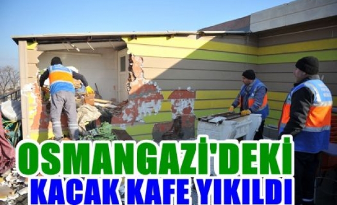  Osmangazi'deki kaçak kafe yıkıldı