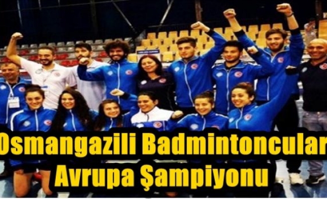 Osmangazili Badmintoncular Avrupa Şampiyonu