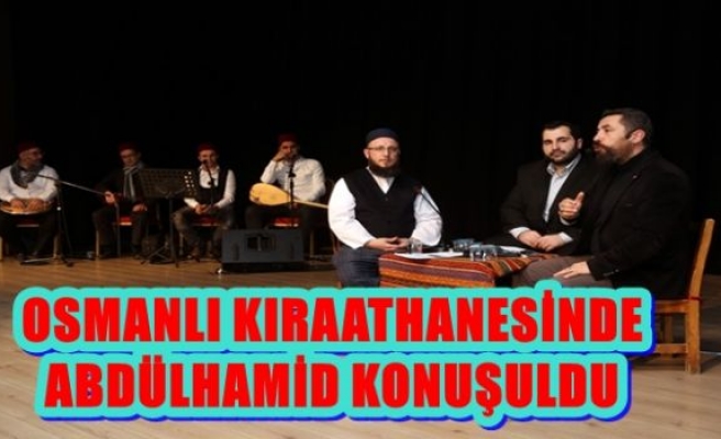 OSMANLI KIRAATHANESİNDE ABDÜLHAMİD KONUŞULDU