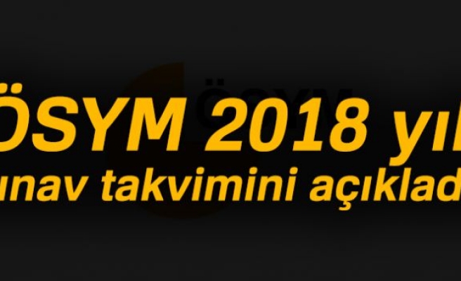 ÖSYM 2018 YILI SINAV TAKVİMİNİ AÇIKLADI!