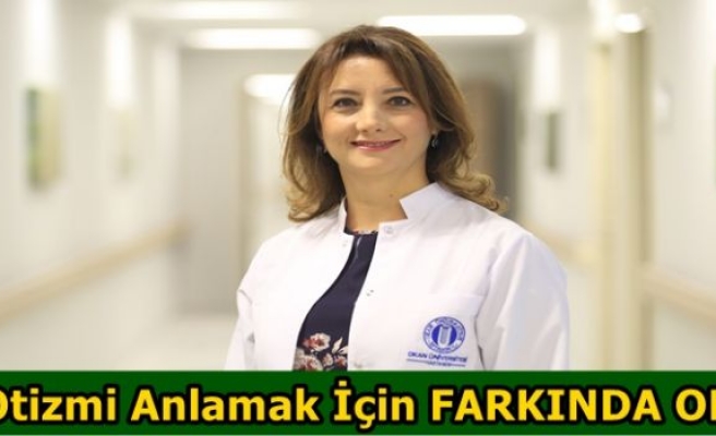 Otizmi Anlamak İçin FARKINDA OL!