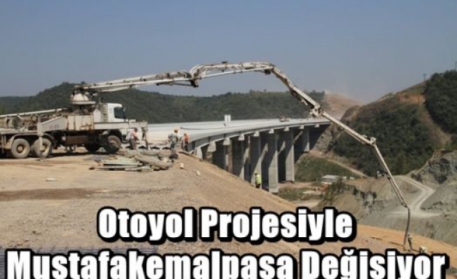 Otoyol Projesiyle Mustafakemalpaşa Değişiyor