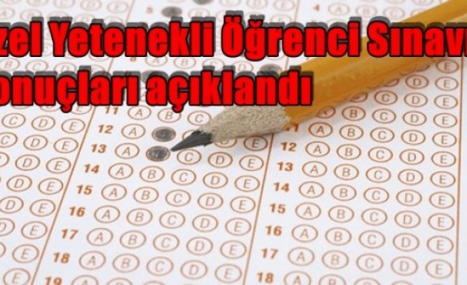 Özel Yetenekli Öğrenci Sınavı sonuçları açıklandı