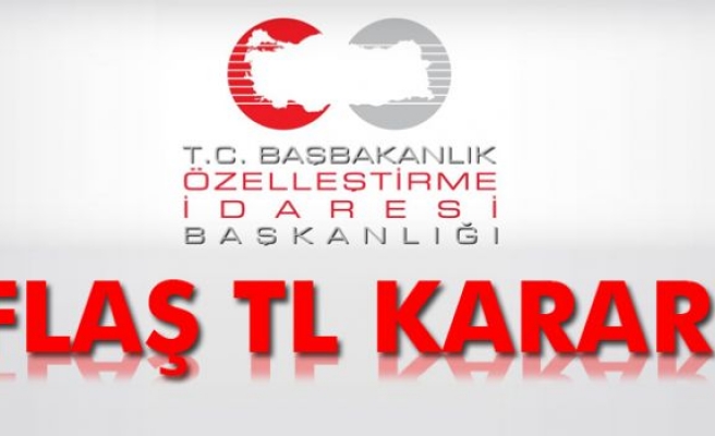 Özelleştirme İdaresinden TL kararı