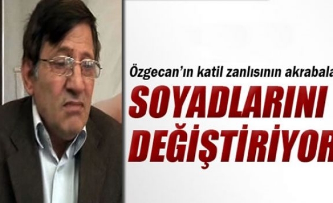 Özgecan'ın katil zanlısının akrabaları soyadlarını değiştirecek