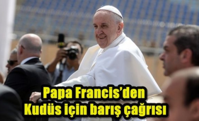 Papa Francis’den Kudüs için barış çağrısı