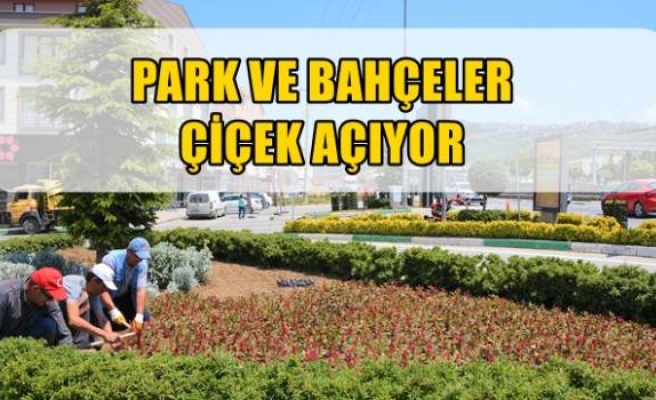 PARK VE BAHÇELER ÇİÇEK AÇIYOR