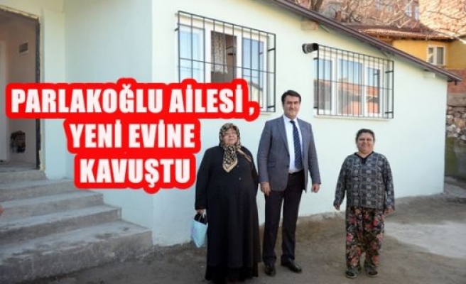 Parlakoğlu Ailesi Yeni Evine Kavuştu