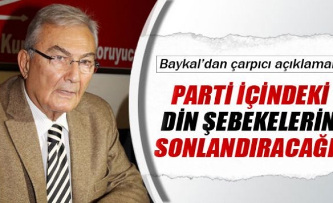 'Parti içindeki din şebekelerini sonlandıracağız'