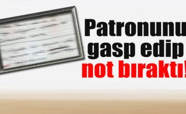 Patronunu gasp edip not bıraktı