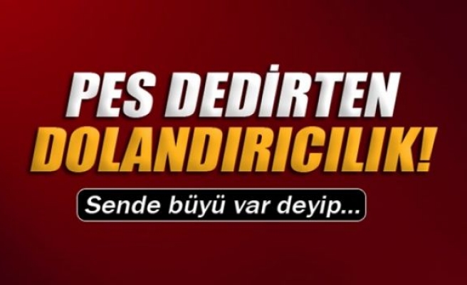 Pes dedirten dolandırıcılık!