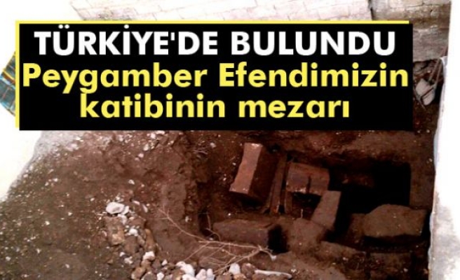 Peygamber Efendimizin katibinin mezarı Türkiye'de bulundu