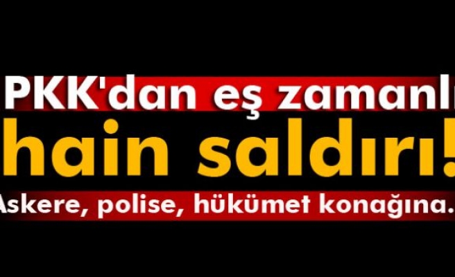 PKK'dan eş zamanlı hain saldırı!